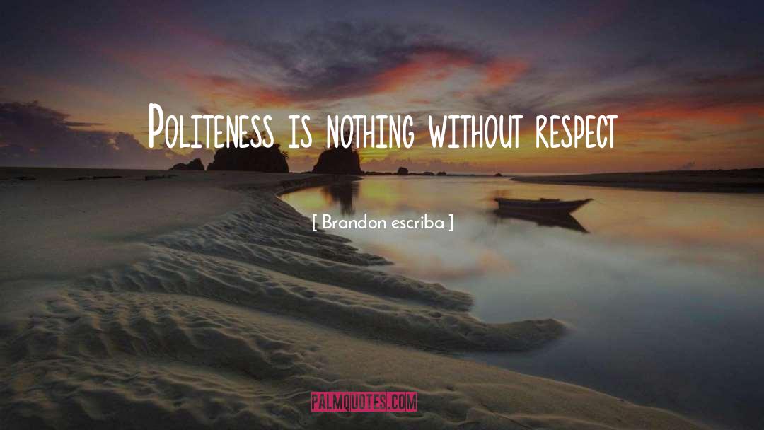 Politeness quotes by Brandon Escriba