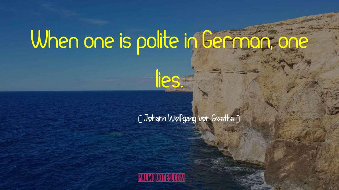 Politeness quotes by Johann Wolfgang Von Goethe