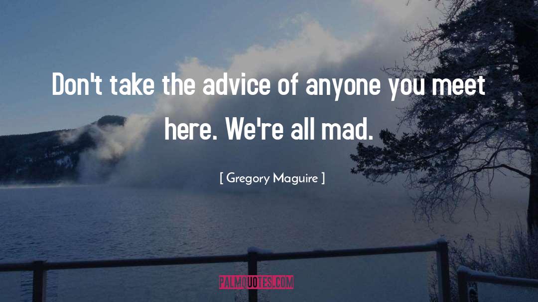 Political Advice quotes by Gregory Maguire