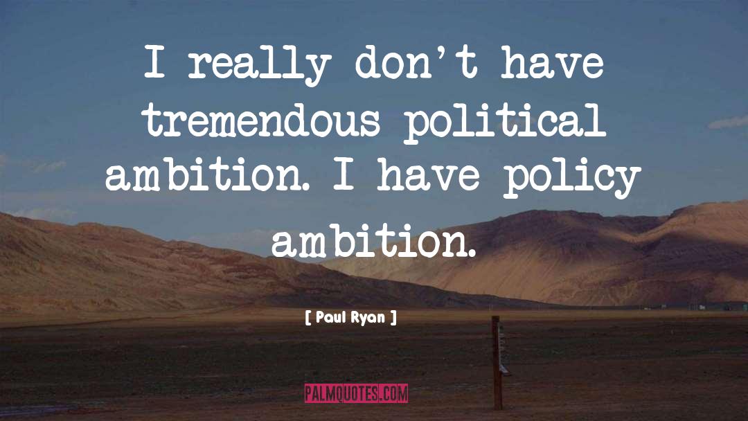 Political Ambition quotes by Paul Ryan