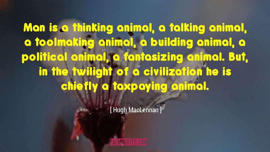 Political Animals quotes by Hugh MacLennan
