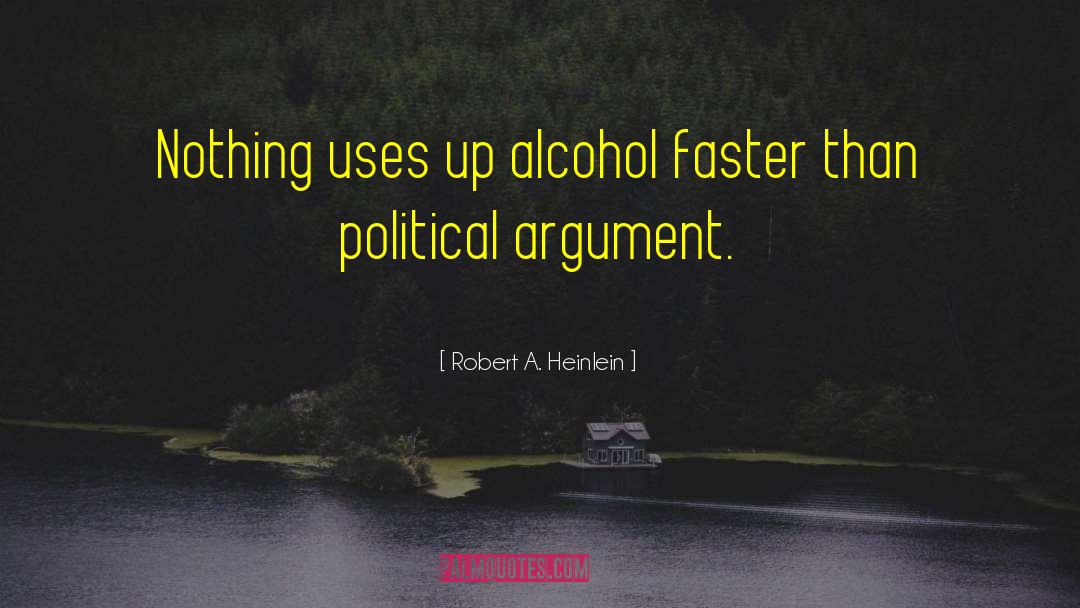 Political Arguments quotes by Robert A. Heinlein