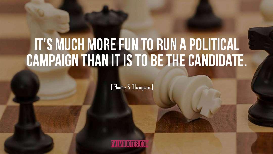 Political Campaign quotes by Hunter S. Thompson