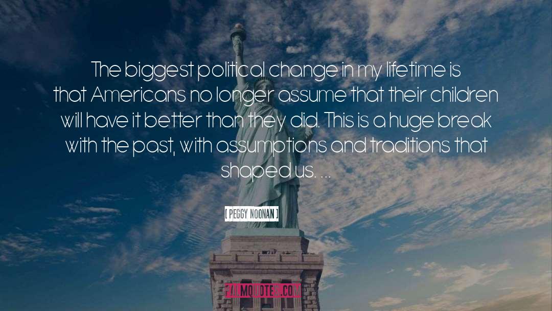 Political Change quotes by Peggy Noonan