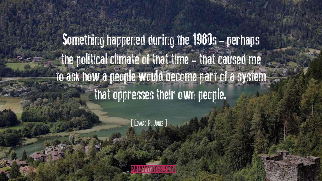 Political Climate quotes by Edward P. Jones