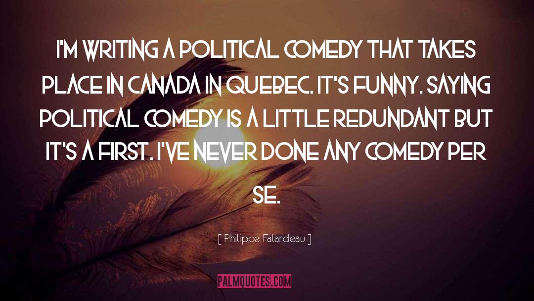 Political Comedy quotes by Philippe Falardeau