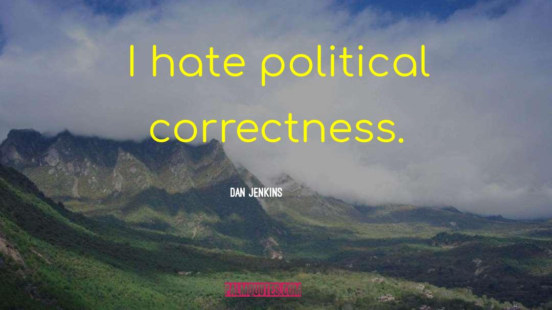 Political Correctness quotes by Dan Jenkins