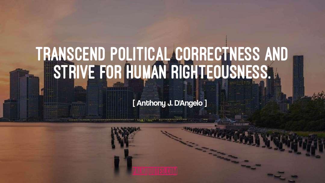 Political Correctness quotes by Anthony J. D'Angelo