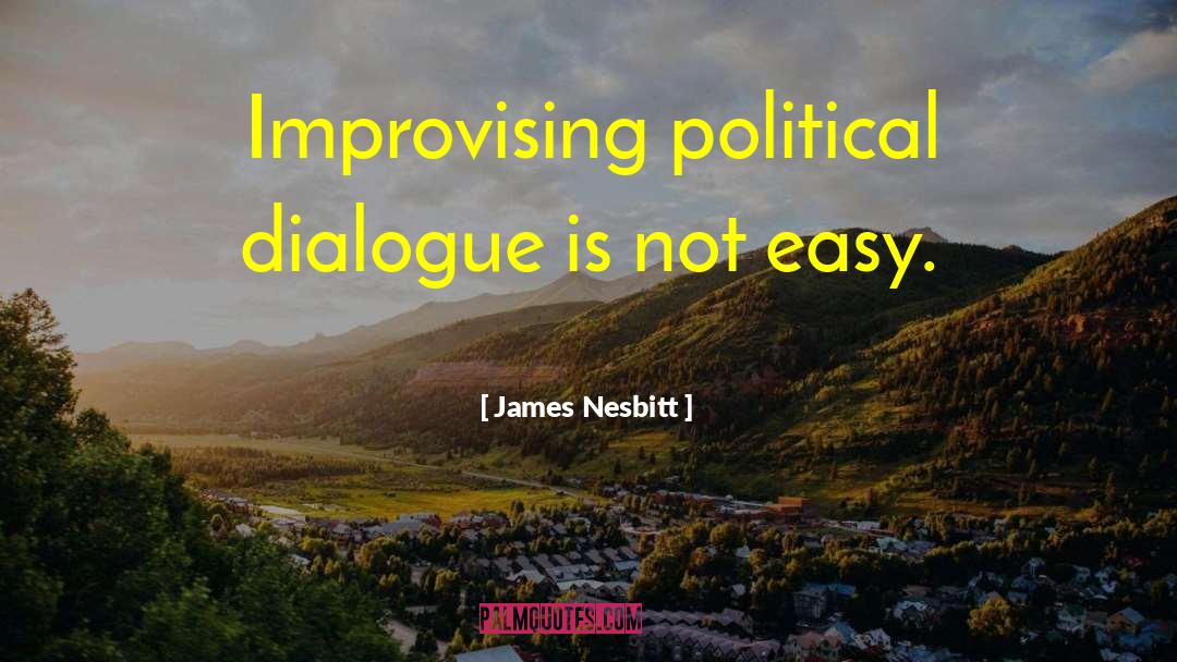 Political Dialogue quotes by James Nesbitt