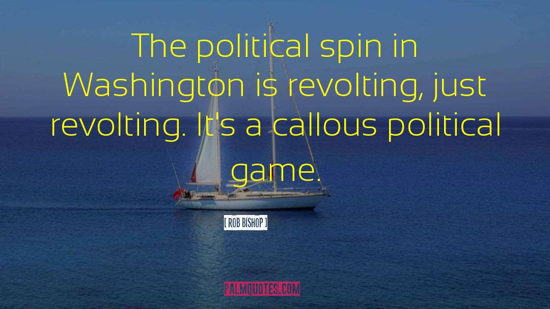 Political Games quotes by Rob Bishop