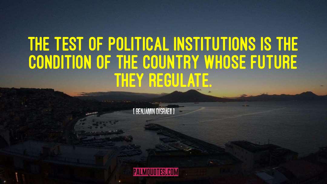 Political Institutions quotes by Benjamin Disraeli