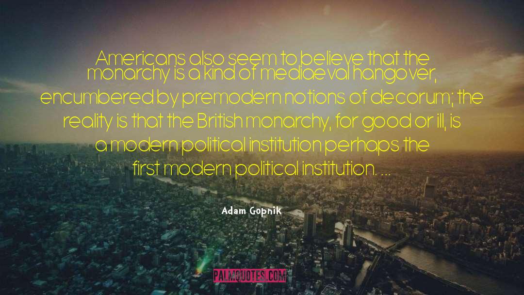 Political Institutions quotes by Adam Gopnik