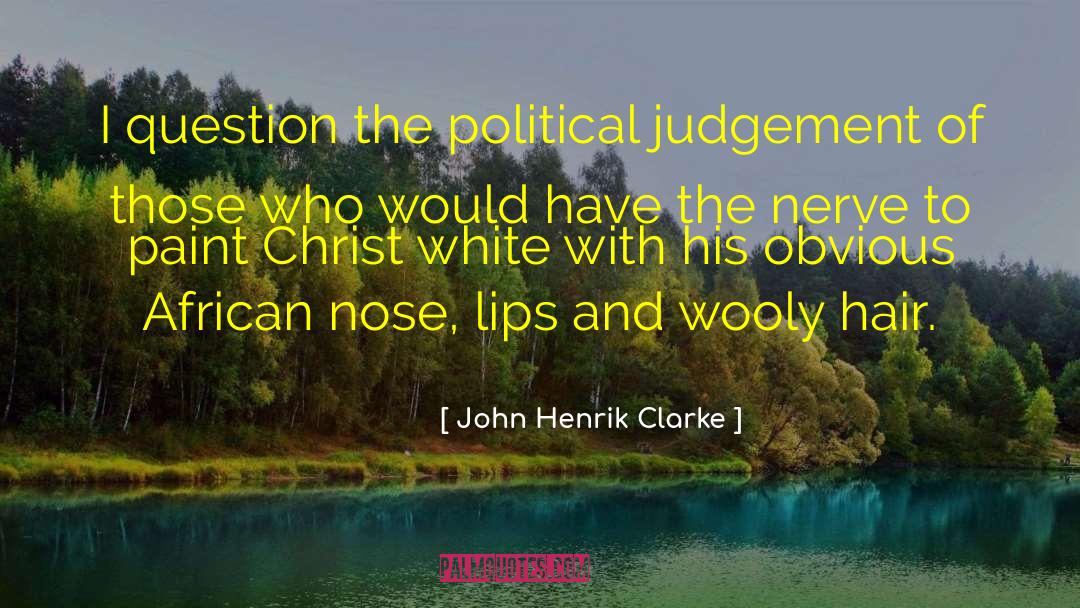 Political Judgement quotes by John Henrik Clarke