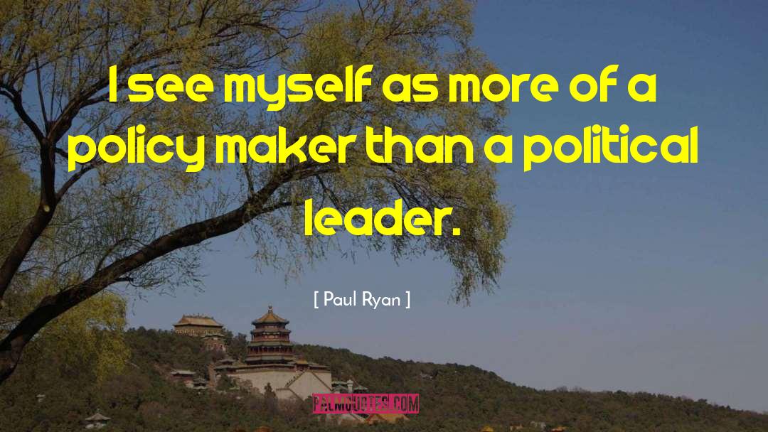 Political Leader quotes by Paul Ryan
