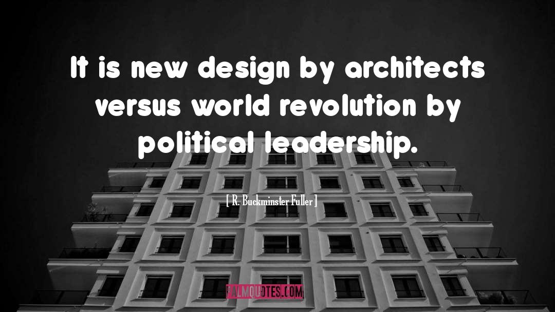 Political Leadership quotes by R. Buckminster Fuller