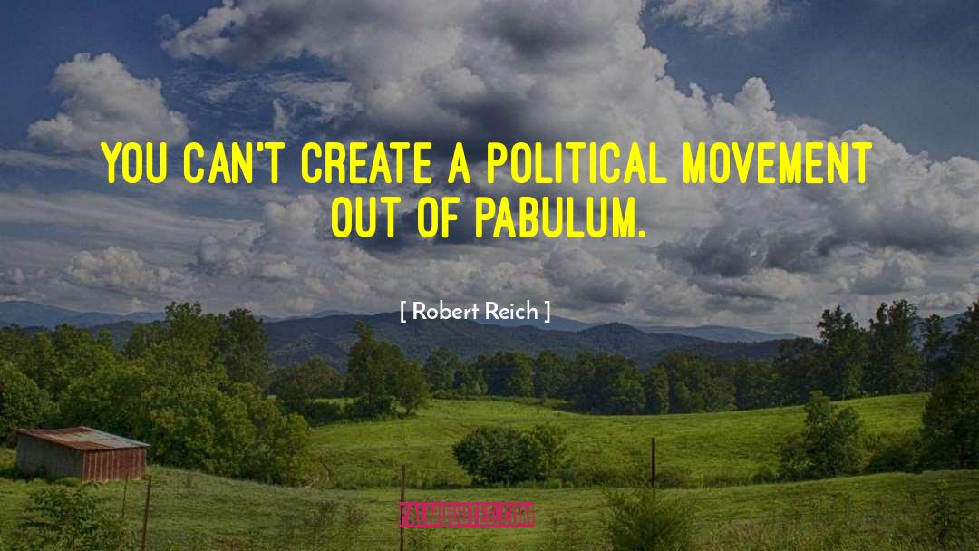 Political Movement quotes by Robert Reich