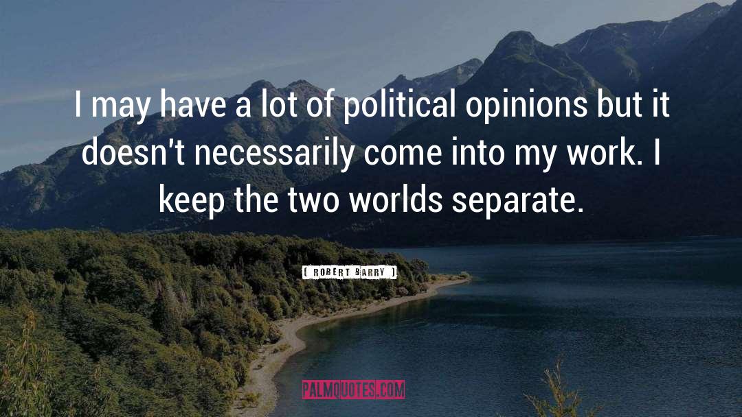 Political Opinions quotes by Robert Barry