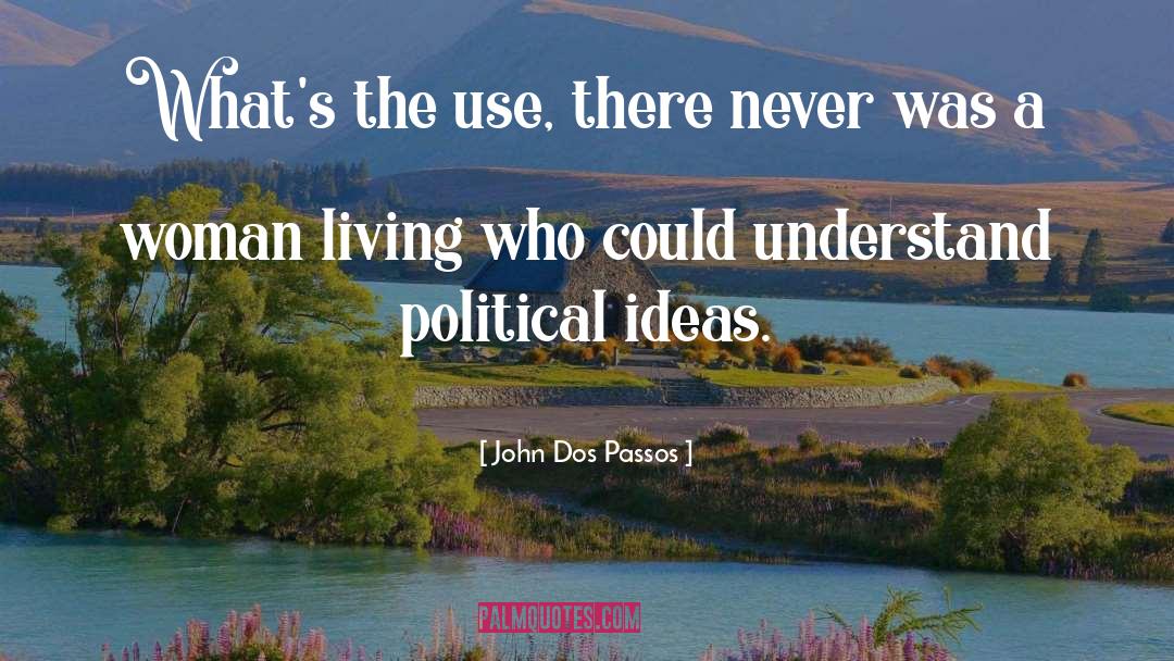 Political Persuasion quotes by John Dos Passos
