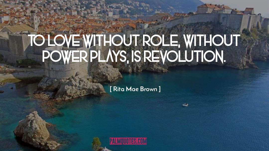 Political Power Play quotes by Rita Mae Brown