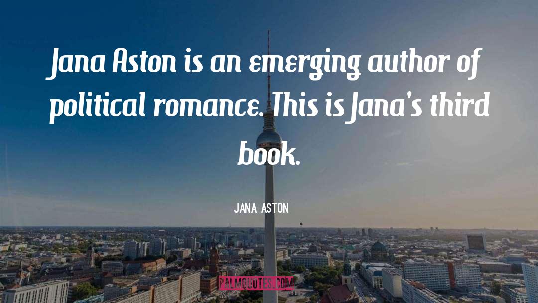 Political Romance quotes by Jana Aston