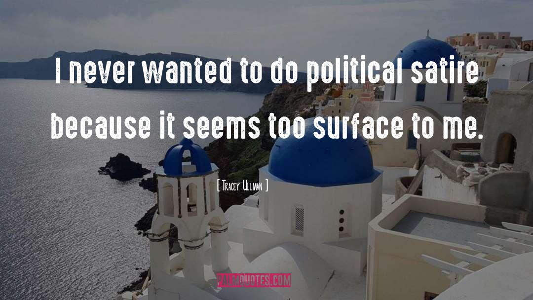 Political Satire quotes by Tracey Ullman