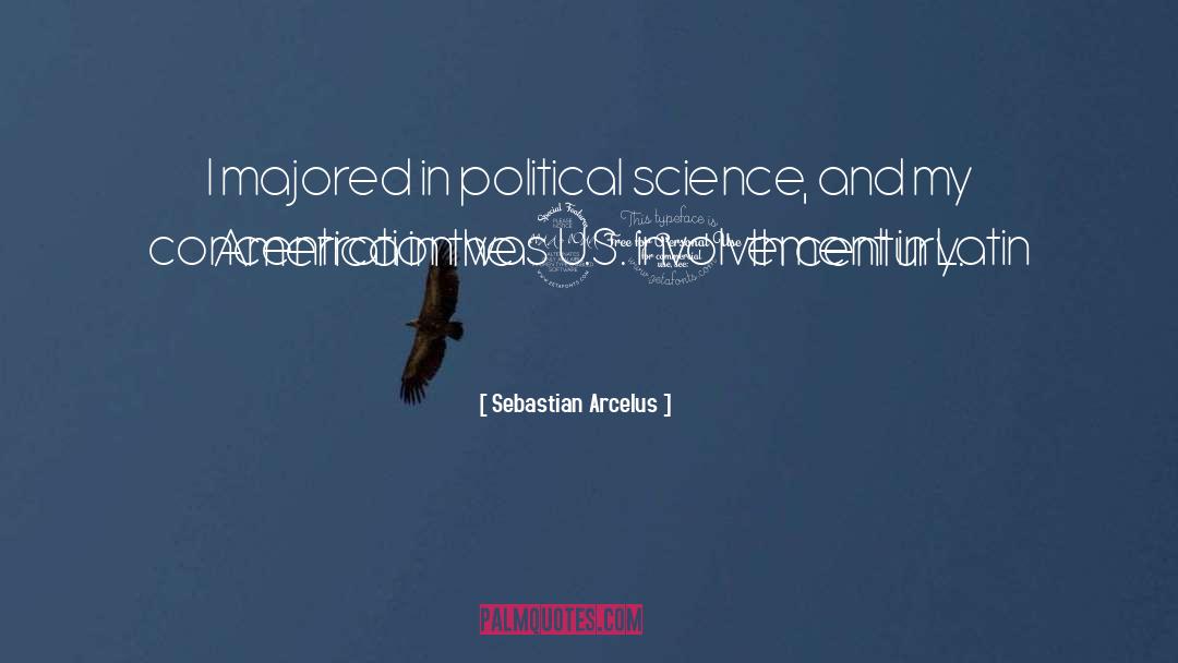 Political Science quotes by Sebastian Arcelus