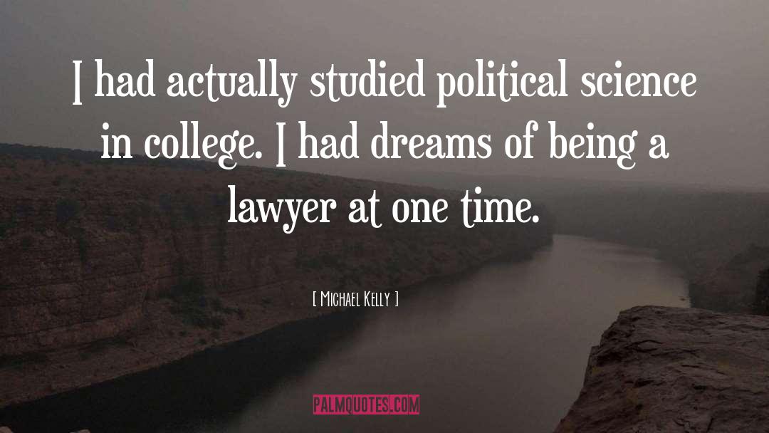 Political Science quotes by Michael Kelly