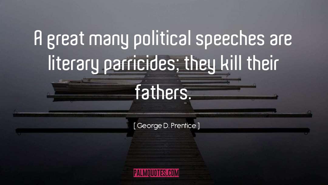 Political Speeches quotes by George D. Prentice