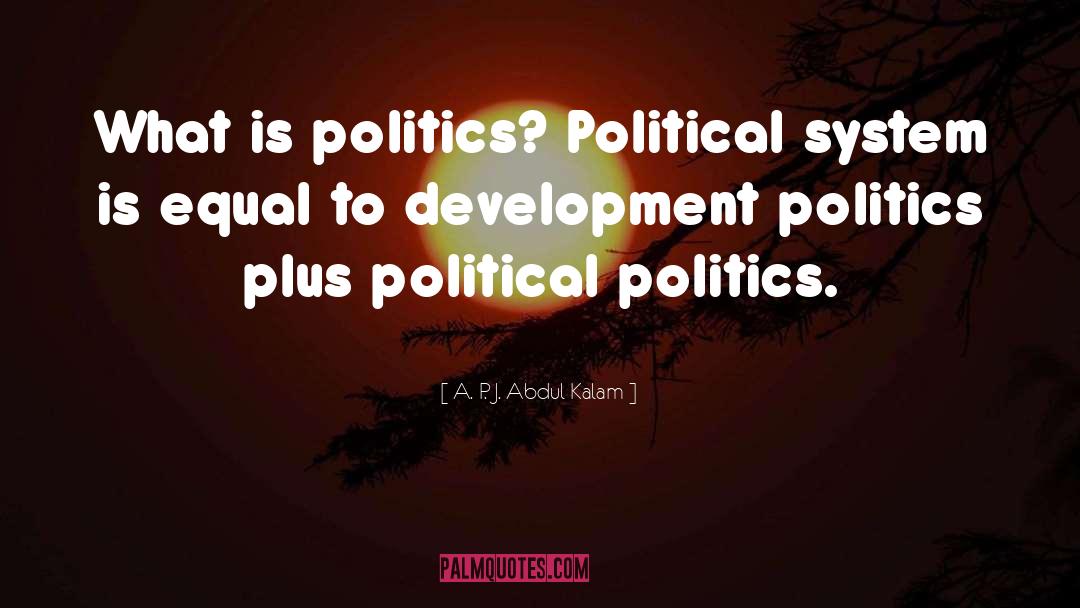 Political System quotes by A. P. J. Abdul Kalam