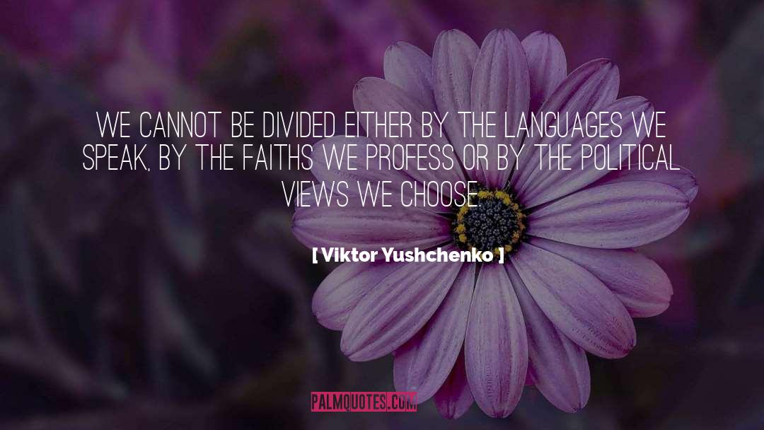 Political Views quotes by Viktor Yushchenko