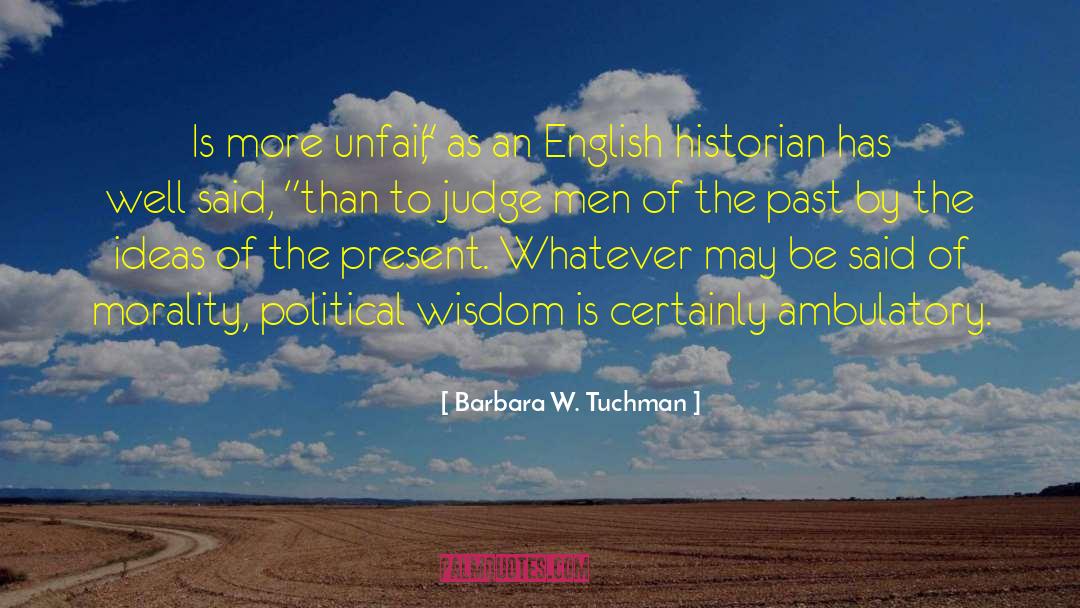 Political Wisdom quotes by Barbara W. Tuchman
