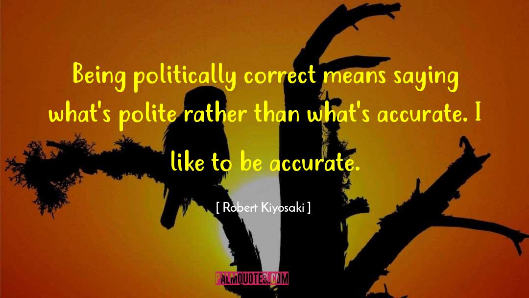 Politically Correct Culture quotes by Robert Kiyosaki