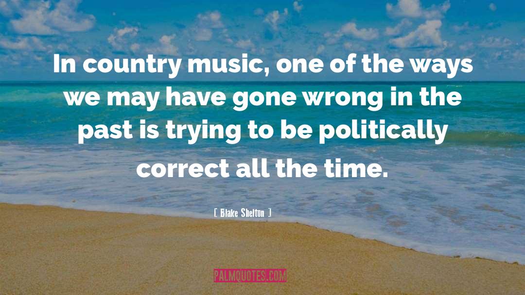 Politically Correct Culture quotes by Blake Shelton