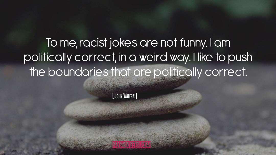 Politically Correct quotes by John Waters