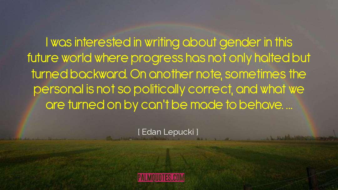 Politically Correct quotes by Edan Lepucki