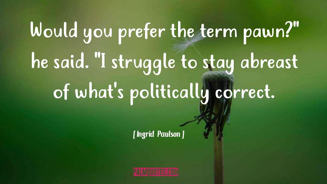 Politically Correct quotes by Ingrid  Paulson