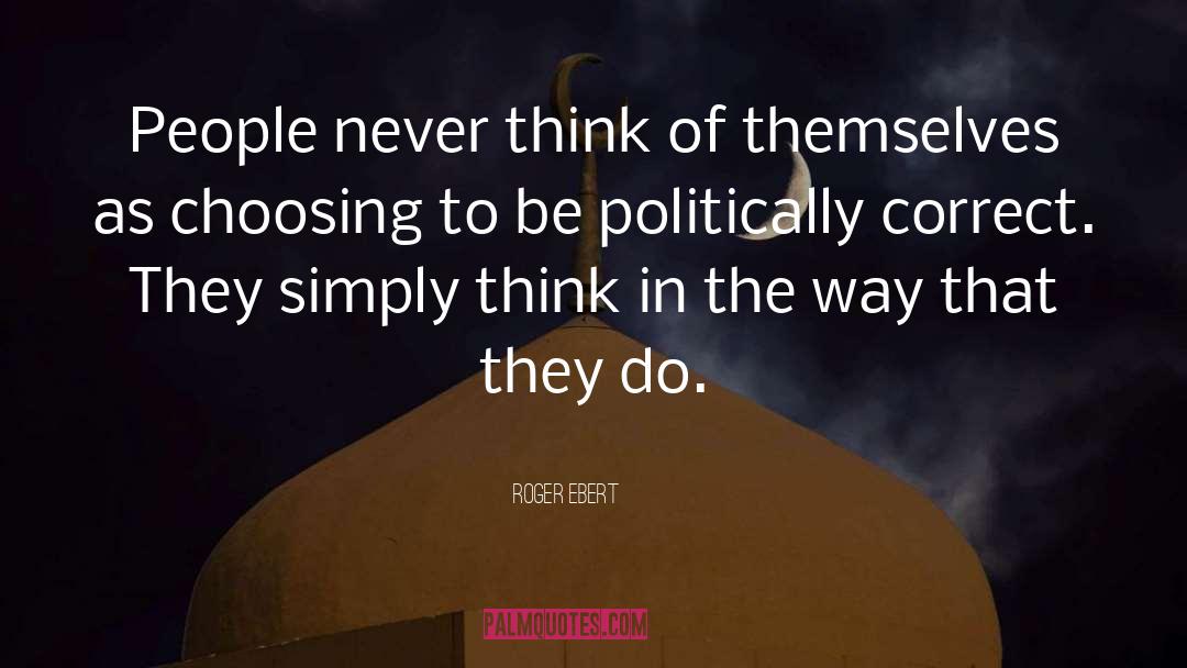 Politically Correct quotes by Roger Ebert