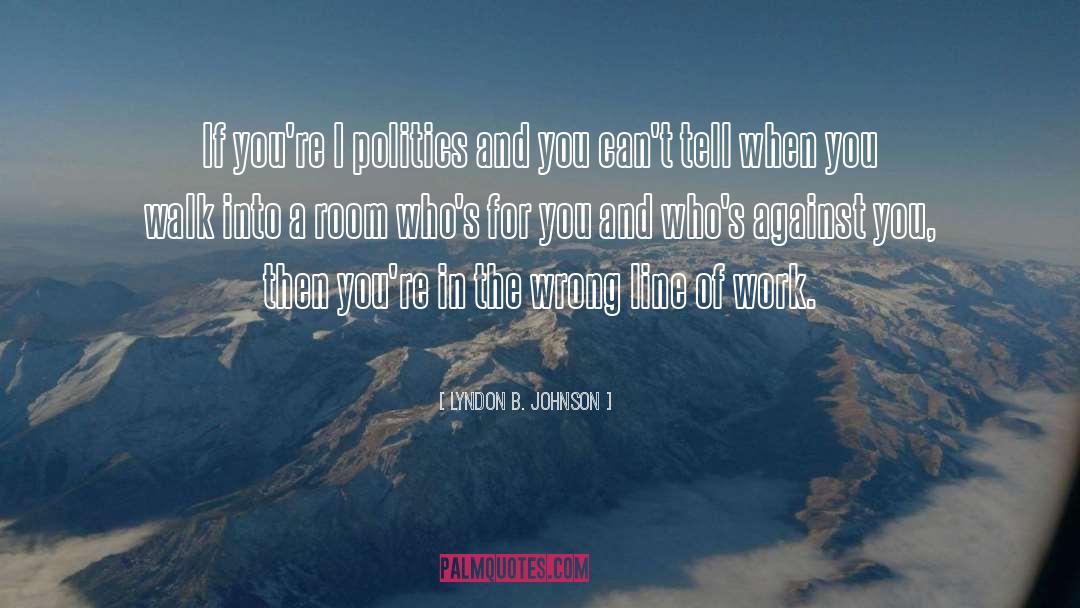 Politicians And Politics quotes by Lyndon B. Johnson