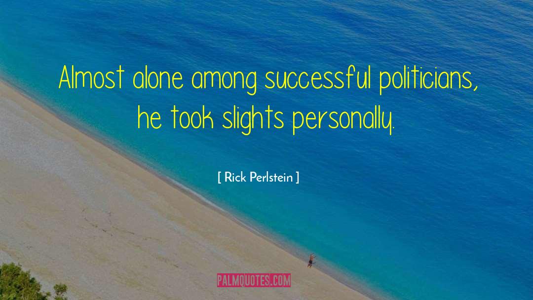 Politicians Perks quotes by Rick Perlstein