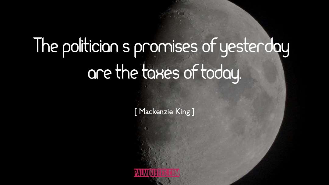 Politicians Promises quotes by Mackenzie King