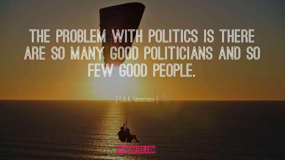 Politicians quotes by C.A.A. Savastano