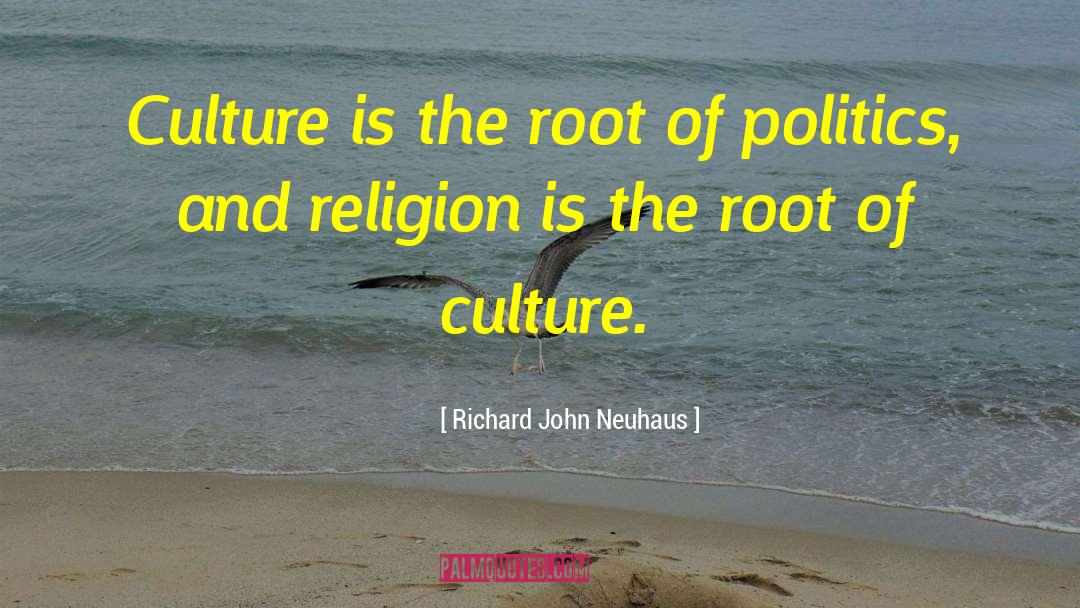 Politics And Religion quotes by Richard John Neuhaus