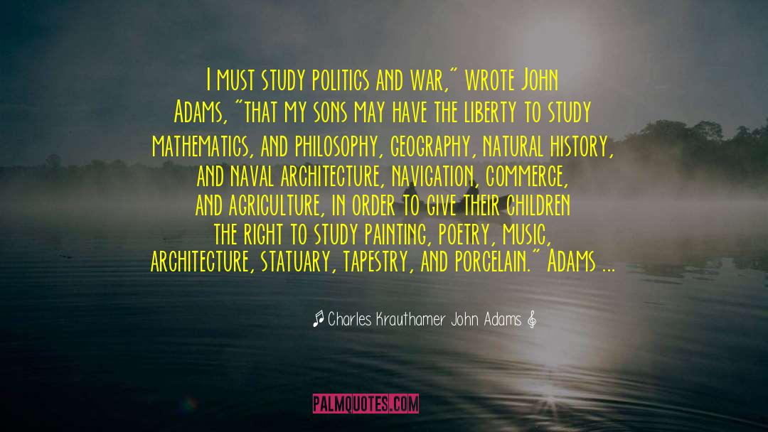 Politics And War quotes by Charles Krauthamer John Adams
