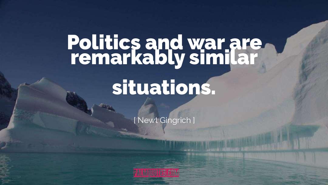 Politics And War quotes by Newt Gingrich