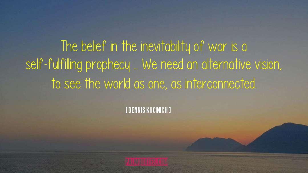 Politics Of Inevitability quotes by Dennis Kucinich