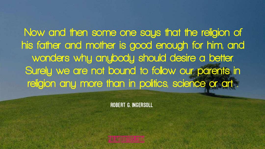 Politics Science quotes by Robert G. Ingersoll