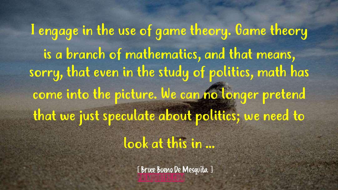 Politics The Onion quotes by Bruce Bueno De Mesquita