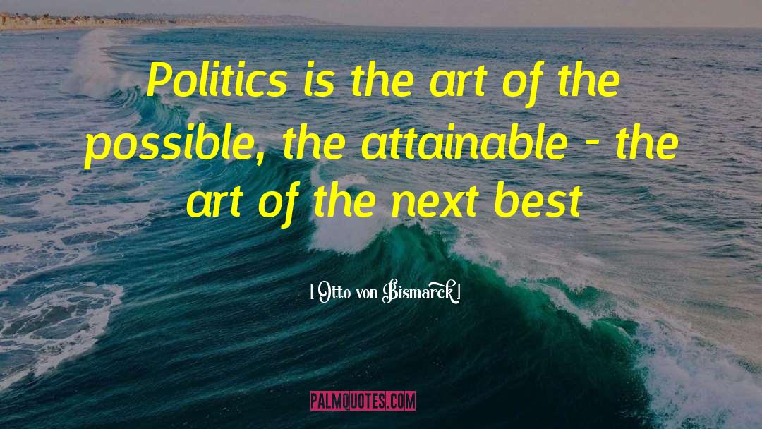 Politicsics quotes by Otto Von Bismarck