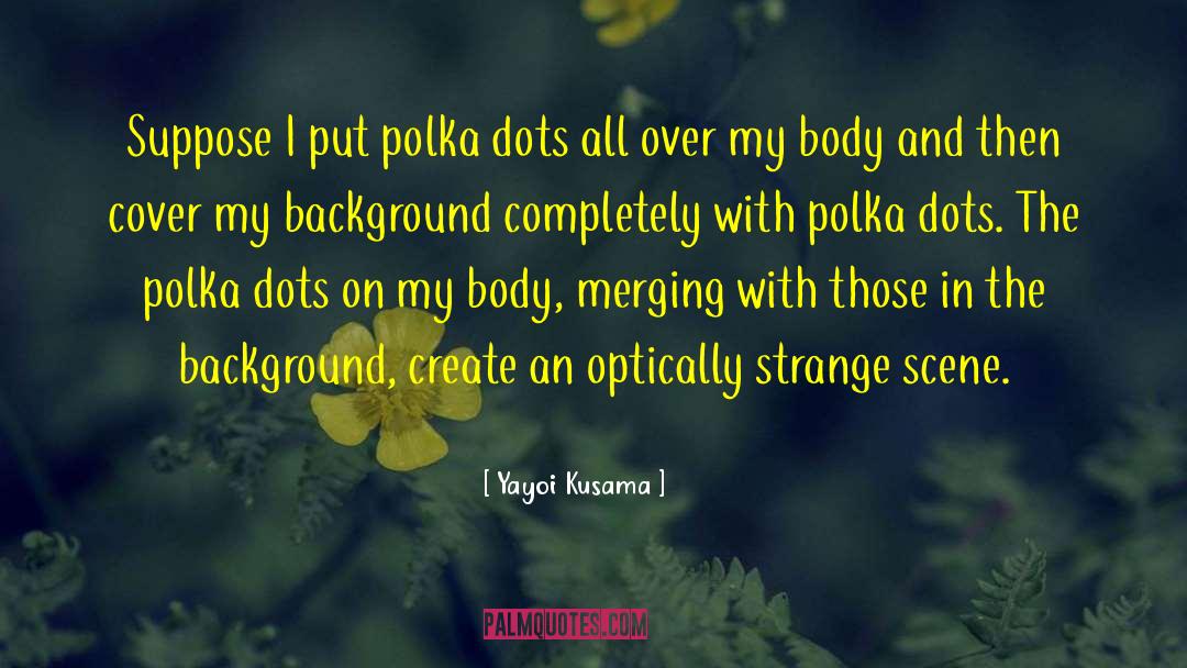 Polka Dots quotes by Yayoi Kusama