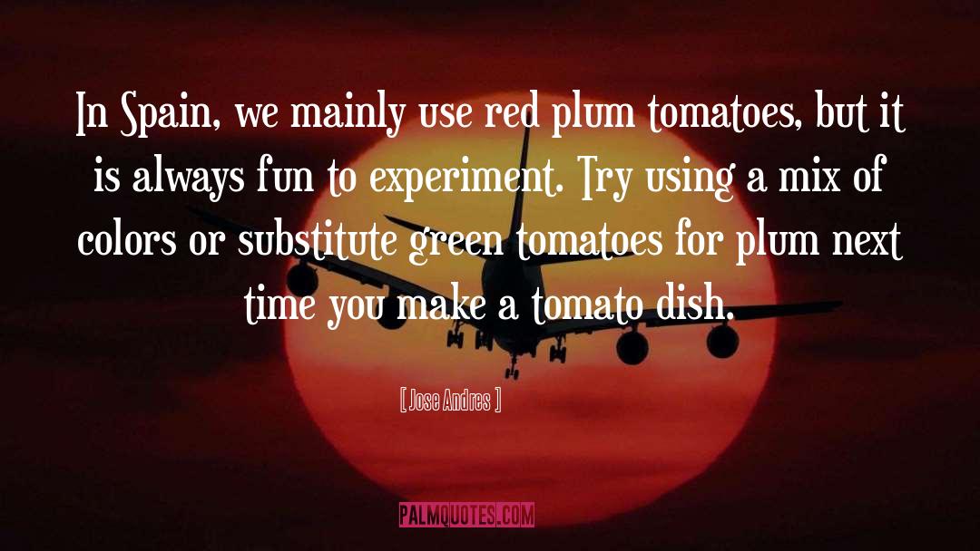 Pollinating Tomatoes quotes by Jose Andres